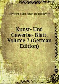 Kunst- Und Gewerbe- Blatt, Volume 7 (German Edition)