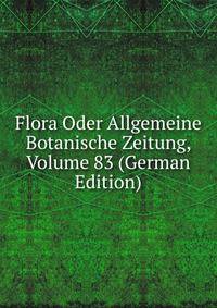 Flora Oder Allgemeine Botanische Zeitung, Volume 83 (German Edition)