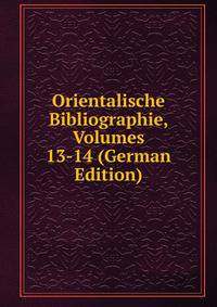 Orientalische Bibliographie, Volumes 13-14 (German Edition)