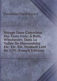 Voyage Dans L'int?rieur Des ?tats-Unis: ? Bath, Winchester, Dans La Vall?e De Shenandoha Etc. Etc. Etc. Pendant L'?t? De 1791 (French Edition)
