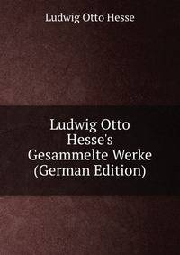 Ludwig Otto Hesse's Gesammelte Werke (German Edition)