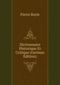 Dictionnaire Historique Et Critique (German Edition)
