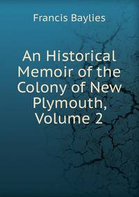 An Historical Memoir of the Colony of New Plymouth, Volume 2