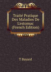 Trait? Pratique Des Maladies De L'estomac (French Edition)