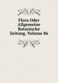 Flora Oder Allgemeine Botanische Zeitung, Volume 86