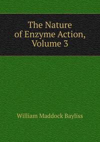 The Nature of Enzyme Action, Volume 3