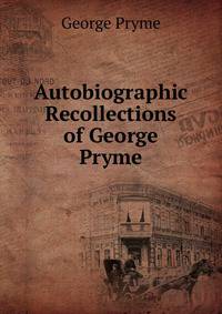 Autobiographic Recollections of George Pryme
