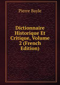 Dictionnaire Historique Et Critique, Volume 2 (French Edition)