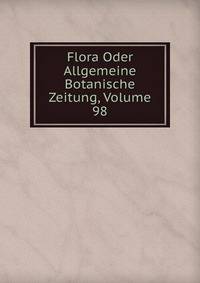 Flora Oder Allgemeine Botanische Zeitung, Volume 98