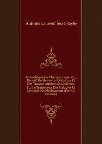 Biblioth?que De Th?rapeutique: Ou, Recueil De M?moires Originaux Et Des Travaux Anciens Et Modernes Sur Le Traitement Des Maladies Et L'emploi Des M?dicamens (French Edition)