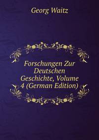 Forschungen Zur Deutschen Geschichte, Volume 4 (German Edition)