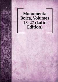Monumenta Boica, Volumes 15-27 (Latin Edition)