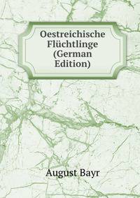 Oestreichische Fluchtlinge (German Edition)