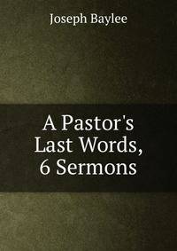 A Pastor's Last Words, 6 Sermons