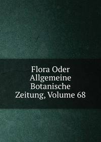 Flora Oder Allgemeine Botanische Zeitung, Volume 68