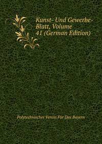 Kunst- Und Gewerbe- Blatt, Volume 41 (German Edition)