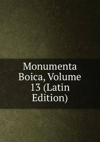 Monumenta Boica, Volume 13 (Latin Edition)