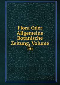 Flora Oder Allgemeine Botanische Zeitung, Volume 56