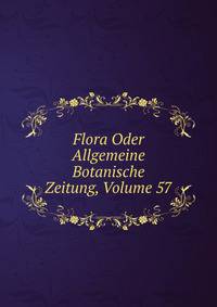 Flora Oder Allgemeine Botanische Zeitung, Volume 57