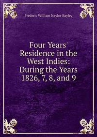 Four Years' Residence in the West Indies: During the Years 1826, 7, 8, and 9