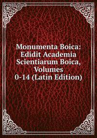 Monumenta Boica: Edidit Academia Scientiarum Boica, Volumes 0-14 (Latin Edition)