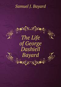 The Life of George Dashiell Bayard