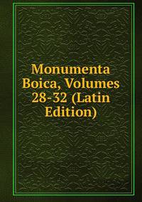 Monumenta Boica, Volumes 28-32 (Latin Edition)