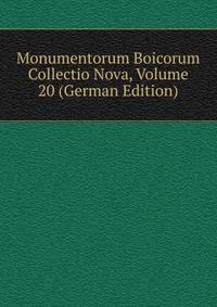 Monumentorum Boicorum Collectio Nova, Volume 20 (German Edition)