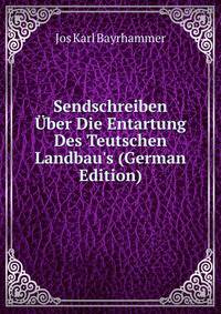 Sendschreiben ?ber Die Entartung Des Teutschen Landbau's (German Edition)