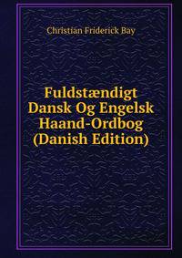 Fuldst?ndigt Dansk Og Engelsk Haand-Ordbog (Danish Edition)