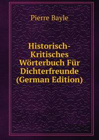 Historisch-Kritisches Worterbuch Fur Dichterfreunde (German Edition)