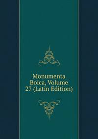 Monumenta Boica, Volume 27 (Latin Edition)