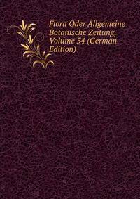 Flora Oder Allgemeine Botanische Zeitung, Volume 54 (German Edition)