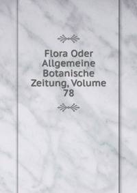 Flora Oder Allgemeine Botanische Zeitung, Volume 78