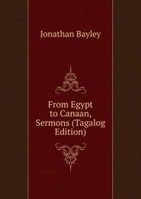 From Egypt to Canaan, Sermons (Tagalog Edition)
