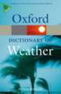 Oxford Paperback Reference. A Dictionary of Weather
