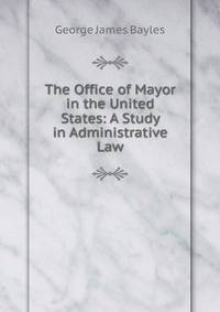 The Office of Mayor in the United States: A Study in Administrative Law