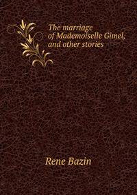 The marriage of Mademoiselle Gimel, and other stories