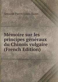 Memoire sur les principes generaux du Chinois vulgaire (French Edition)