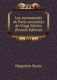 Les monuments de Paris souvenirs de Vingt Siecles (French Edition)