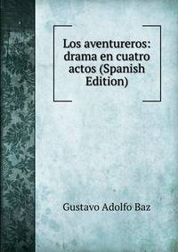 Los aventureros: drama en cuatro actos (Spanish Edition)