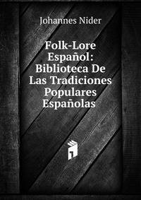 Folk-Lore Espanol: Biblioteca De Las Tradiciones Populares Espanolas .