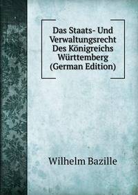 Das Staats- Und Verwaltungsrecht Des Konigreichs Wurttemberg (German Edition)