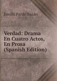 Verdad: Drama En Cuatro Actos, En Prosa (Spanish Edition)