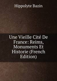 Une Vieille Cite De France: Reims, Monuments Et Historie (French Edition)