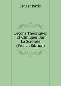 Lecons Theoriques Et Cliniques Sur La Scrofule (French Edition)