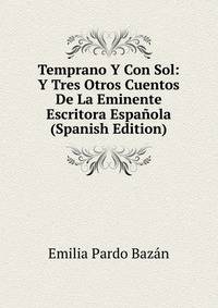 Temprano Y Con Sol: Y Tres Otros Cuentos De La Eminente Escritora Espanola (Spanish Edition)
