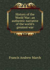 History of the World War; an authentic narrative of the world's greatest war