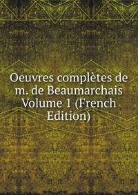 Oeuvres completes de m. de Beaumarchais Volume 1 (French Edition)