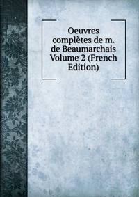 Oeuvres completes de m. de Beaumarchais Volume 2 (French Edition)